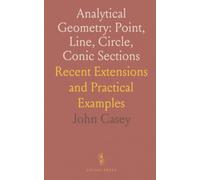 Analytical Geometry: Point, Line, Circle, Conic Sections: Recent Extensions and Practical Examples