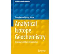Analytical Isotope Geochemistry: Techniques and Data Interpretation (Advances in Isotope Geochemistry)