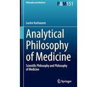 Analytical Philosophy of Medicine: Scientific Philosophy and Philosophy of Medicine: 152 (Philosophy and Medicine)