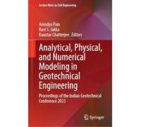 Analytical, Physical, and Numerical Modeling in Geotechnical Engineering: Proceedings of the Indian Geotechnical Conference 2023: 651 (Lecture Notes in Civil Engineering, 651)