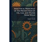 Analytical Principles of the Production of Oil, Gas, and Water From Wells