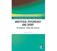 Analytical Psychology and Sport: Epistemology, Theory and Practice (Routledge Psychology of Sport, Exercise and Physical Activity)