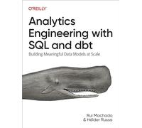 Analytics Engineering with SQL and DBT – Building Meaningful Data Models at Scale