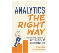 Analytics the Right Way: A Business Leader's Guide to Putting Data to Productive Use