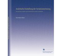 Analytische Darstellung der Variationsrechnung,: Mit Anwendung Derselben Auf Die Bestimmung des Grössten Und Kleinsten,