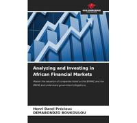 Analyzing and Investing in African Financial Markets: Master the valuation of companies listed on the BVMAC and the BRVM, and understand government obligations