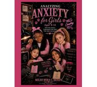 Analyzing Anxiety for Girls: Solve the Mystery. Understand Your Mind. Take Back Your Power.