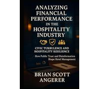 Analyzing Financial Performance in the Hospitality Industry: Civic Turbulence and Hospitality Resilience (Civic Turbulence and Hospitality Resilience How Public Trust and Disinformation Shape Hotel)