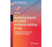 Analyzing Impacts of Conflict on Nation-building in Iraq: A Study Based on Surveys and Quantitative Text Analysis: 26 (Evidence-Based Approaches to Peace and Conflict Studies, 26)