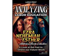 Analyzing Labor Education in Ezra, Nehemiah, Esther: A Look at the Past to Orient our Future Work: 9 (The Education of Labor in the Bible)