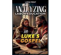 Analyzing Labor Education in Luke's Gospel: 24 (The Education of Labor in the Bible)