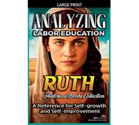 Analyzing Labor Education in Ruth: A Reference for Self-growth and Self-improvement: 7 (The Education of Labor in the Bible)
