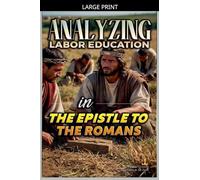 Analyzing Labor Education in the Epistle to the Romans: 27 (The Education of Labor in the Bible)