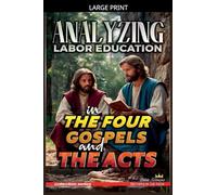 Analyzing Labor Education in the Four Gospels and the Acts: 33 (The Education of Labor in the Bible)