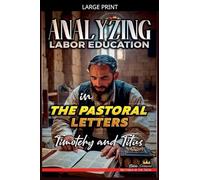 Analyzing Labor Education in the Pastoral Letters: Timothy and Titus: 31 (The Education of Labor in the Bible)