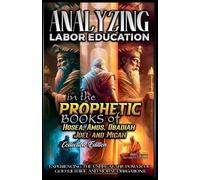 Analyzing Labor Education in the Prophetic Books of Hosea, Amos, Obadiah, Joel and Micah: 19 (The Education of Labor in the Bible)