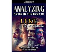 Analyzing Notes in the Book of Luke: The Divine Love of Jesus Revealed: 3 (Notes in the New Testament)