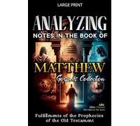 Analyzing Notes in the Book of Matthew: Fulfillments of Old Testament Prophecies: 1 (Notes in the New Testament)