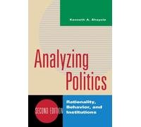 Analyzing Politics: Rationality, Behavior, and Institutions (The New Institutionalism in American Politics)
