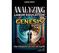 Analyzing the Education of Labor in Genesis: The Purpose of Life on Earth: 1 (The Education of Labor in the Bible)