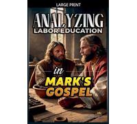 Analyzing the Teaching of Work in Mark's Gospel: 23 (The Education of Labor in the Bible)