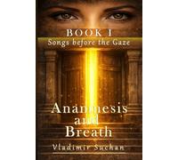 Anamnesis and Breath (Songs before the Gaze)