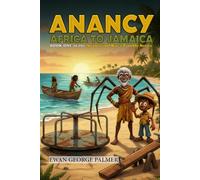 ANANCY AFRICA TO JAMAICA: Anancy follows the slave trail from East Africa to the Caribbean: 1 (Anancy and Bag-a-Trouble)