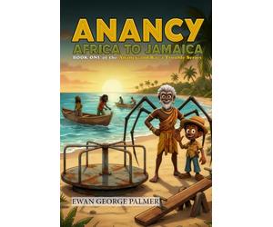 ANANCY AFRICA TO JAMAICA: Anancy follows the slave trail from East Africa to the Caribbean: 1 (Anancy and Bag-a-Trouble)