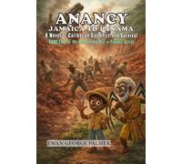 ANANCY JAMAICA TO PANAMA: A Novel of Caribbean Sacrifice and Survival (Anancy and Bag-a-Trouble)