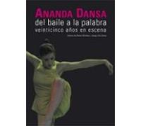 Ananda Danza Del Baile A La Palabra: 25 Años En Escena