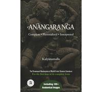 Anangaranga: The Ancient Masterpiece of Erotology: The Complete Unabridged Text with 100+ Anatomical Illustrations and Interpretations (Kalyanamalla Book Series (English))