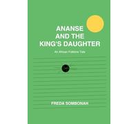 ANANSE AND THE KING'S DAUGHTER: A folklore novel adaptation