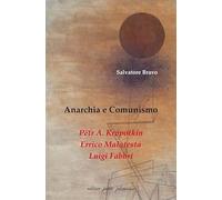 Anarchia e comunismo. Pëtr A. Kropotkin, Errico Malatesta, Luigi Fabbri (Divergenze)
