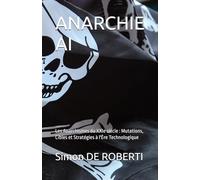 ANARCHIE AI: Les Anarchismes du XXIe siècle : Mutations, Cibles et Stratégies à l'Ère Technologique