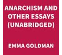 Anarchism And Other Essays (unabridged) (audiolibro)