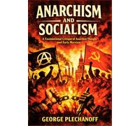 Anarchism and Socialism: A Foundational Critique of Anarchist Thought and Early Marxism (Annotated)