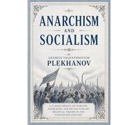 Anarchism and Socialism: A Marxist Critique of Anarchist Theory and Revolutionary Ideology