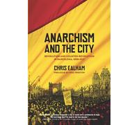 Anarchism and the City: Revolution and Counter-Revolution in Barcelona, 1898-1937