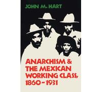 Anarchism & The Mexican Working Class, 1860-1931