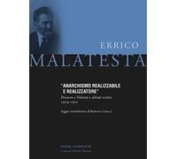 Anarchismo realizzabile e realizzatore. Pensiero e volontà e ultimi scritti 1924-1932 (Opere complete di Errico Malatesta)