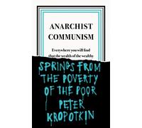 Anarchist Communism: Everywhere you will find that the wealth of the wealthy (Penguin Great Ideas)