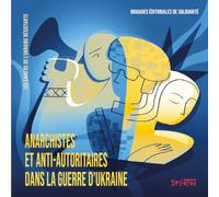 Anarchistes et anti-autoritaires dans la guerre d'Ukraine: 1 Les Cahiers de l'Ukraine résistante 2026