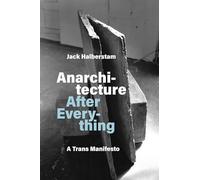 Anarchitecture After Everything: A Trans Manifesto