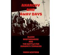 Anarchy and Away Days: Blood, Brotherhood, and the Battle for Europe's Terraces