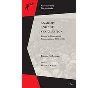 Anarchy and the Sex Question: Essays on Women and Emancipation, 1896-1917 (Revolutionary Pocketbooks)