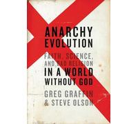[ Anarchy Evolution: Faith, Science, and Bad Religion in a World Without God Graffin, Greg ( Author ) ] { Hardcover } 2010