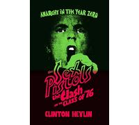 Anarchy in the Year Zero: The Sex Pistols, the Clash and the Class of '76