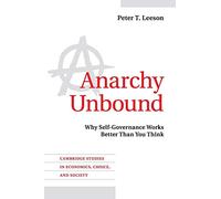 Anarchy Unbound: Why Self-Governance Works Better Than You Think (Cambridge Studies in Economics, Choice, and Society)