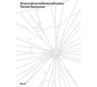 AnarcoAracnoAnacroArcano. Tomás Saraceno. Ediz. italiana e inglese (Cataloghi di mostre)