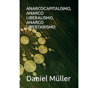ANARCOCAPITALISMO, ANARCO LIBERALISMO, ANARCO LIBERTARISMO (ciencias politicas)